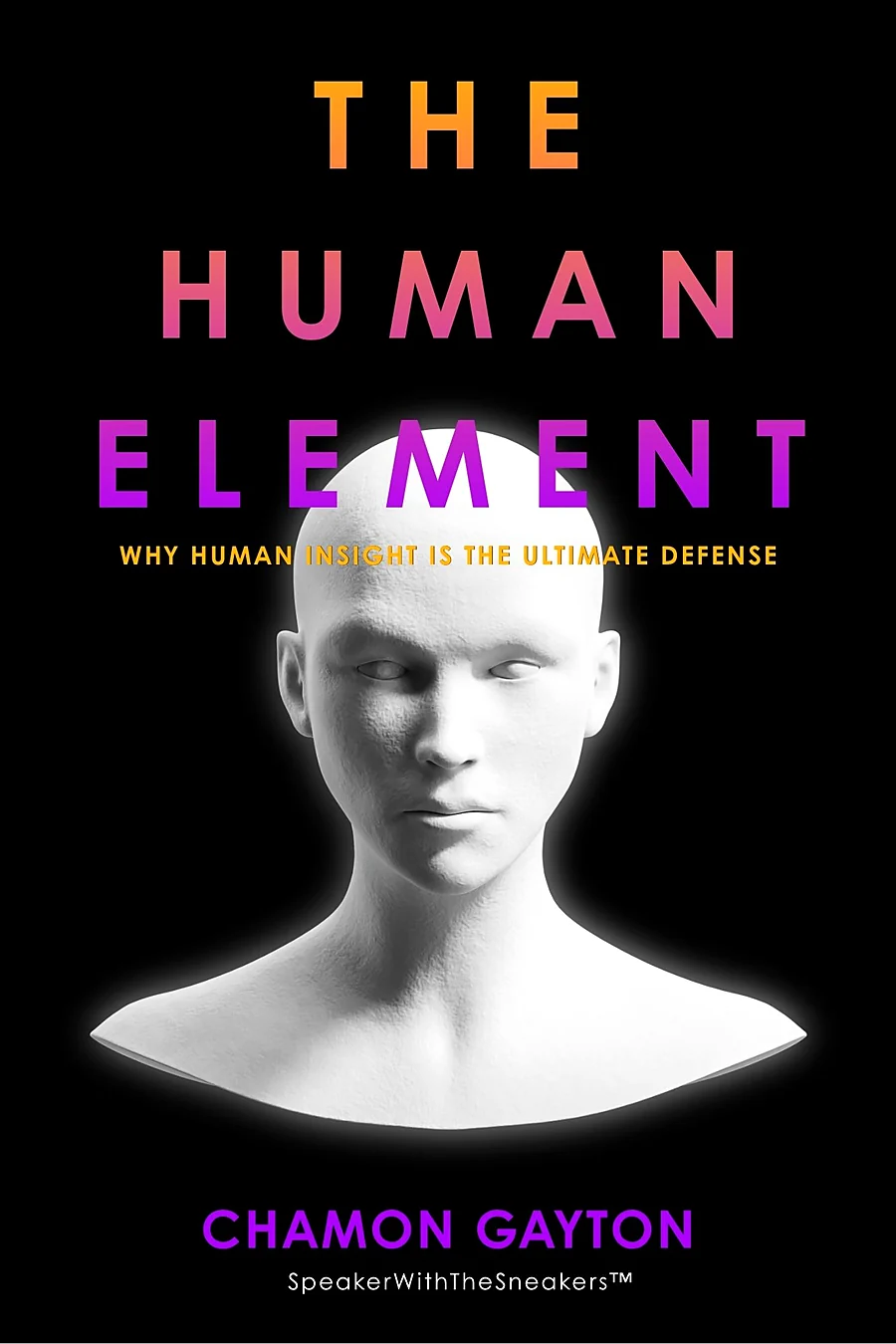 The Human Element: Why Human Insight Is the Ultimate Defense, by Chamon Gayton